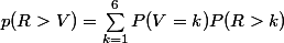 p(R>V)=\sum_{k=1}^6 P(V=k)P(R>k)